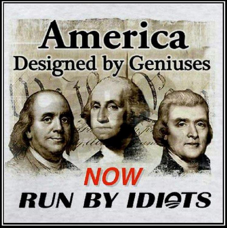 A Country Founded By Geniuses But Run By Idiots
