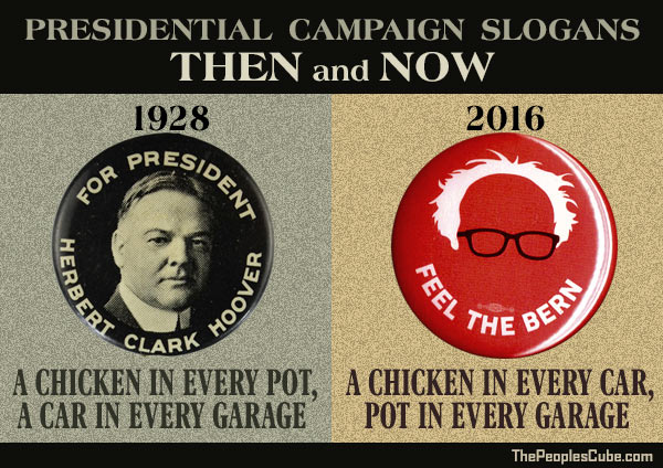 Campaign Slogans Then And Now - In 1928 Herbert Hoover had this presidential campaign slogan:  A chicken in every pot and a car in every garage.  Today's Sanders supporters would be happy with:  A chicken in every car and pot in every garage.