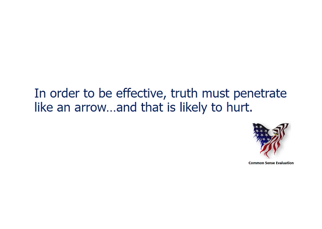 In order to be effective, truth must penetrate like an arrow... and that is likely to hurt.