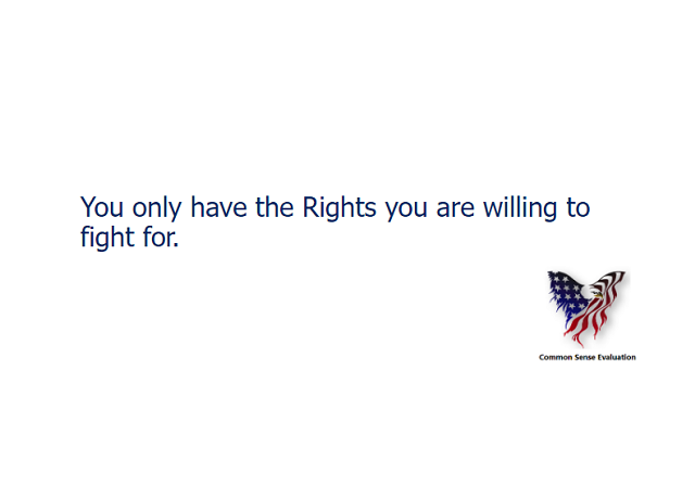 You only have the Rights you are willing to fight for.