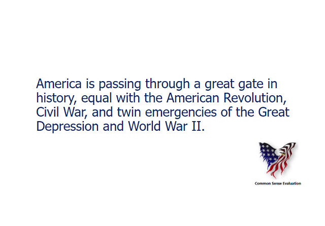 America is passing through a great gate in history, equal with the American Revolution, Civil War, and twin emergencies of the Great Depression and World War II.
