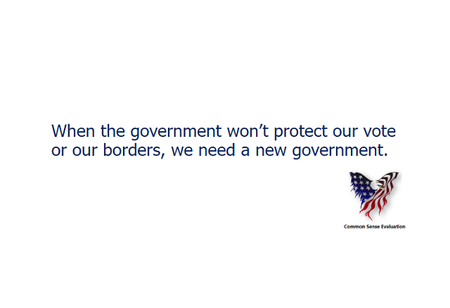 When the government won't protect our vote or our borders, we need a new government.