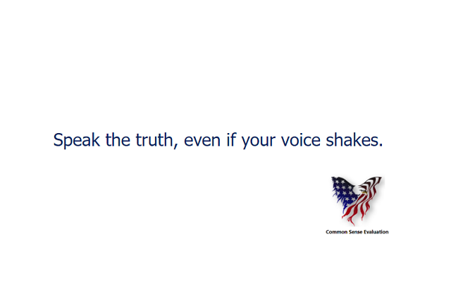 Speak the truth, even if your voice shakes.