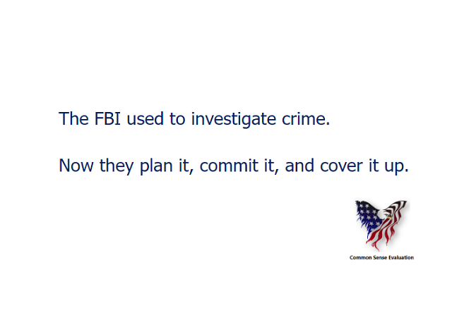 The FBI used to investigate crime. Now they plan it, commit it, and cover it up.