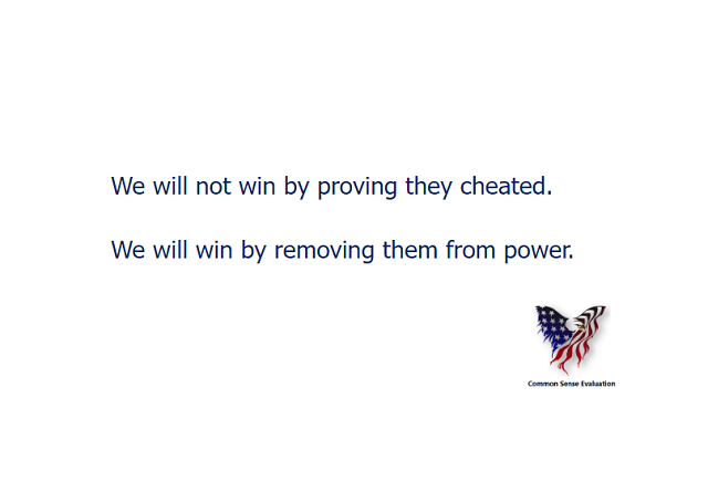 We will not win by proving they cheated. We will win by removing them from power.