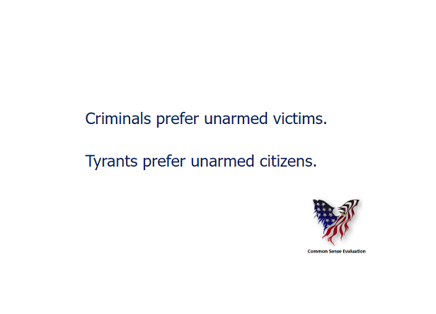 Criminals prefer unarmed victims. Tyrants prefer unarmed citizens.