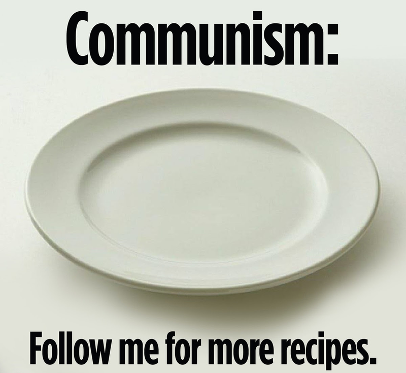 Communism: Follow me for more recipes.