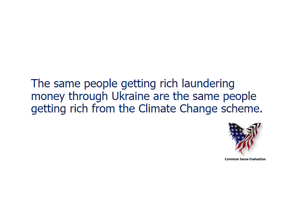 The same people getting rich laundering money through Ukraine are the same people getting rich from the Climate Change scheme.