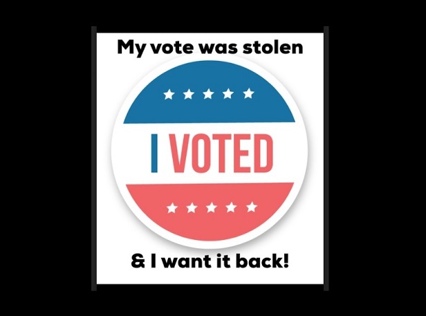 My vote was stolen. I Voted & I want it back!