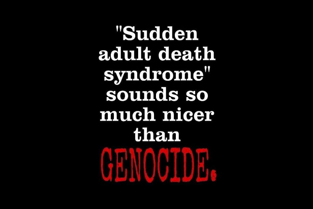 'Sudden Adult Death Syndrome' sounds so much nicer than GENOCIDE.