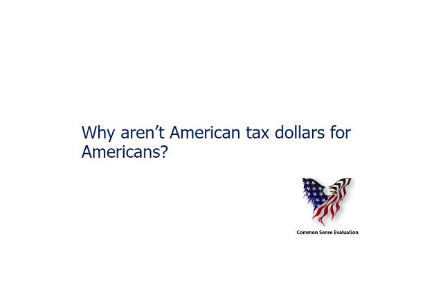 Why aren't American tax dollars for Americans?