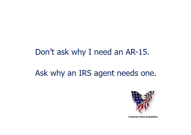 Don't ask why I need an AR-15. Ask why an IRS agent needs one.