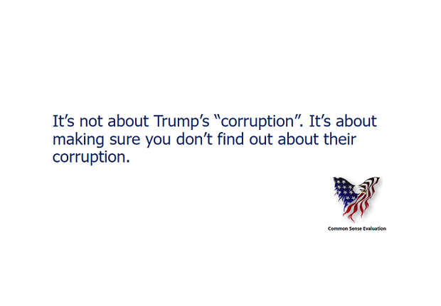 It's not about Trump's 'corruption'. It's about making sure you don't find out about their corruption.