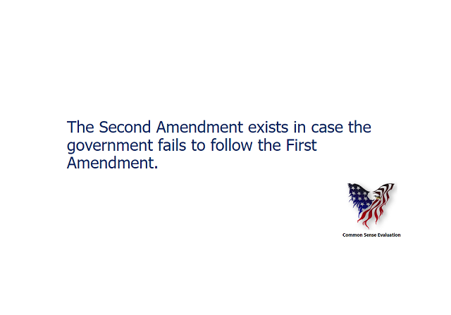 The Second Amendment exists in case the government fails to follow the First Amendment.