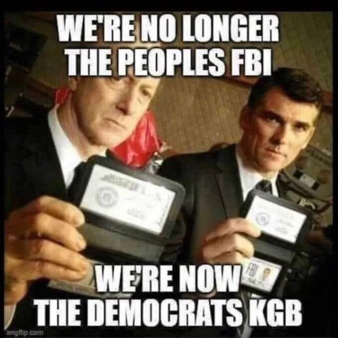 We're no longer the people's FBI. We're now the Democrats KGB