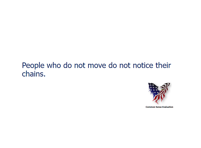 People who do not move do not notice their chains.
