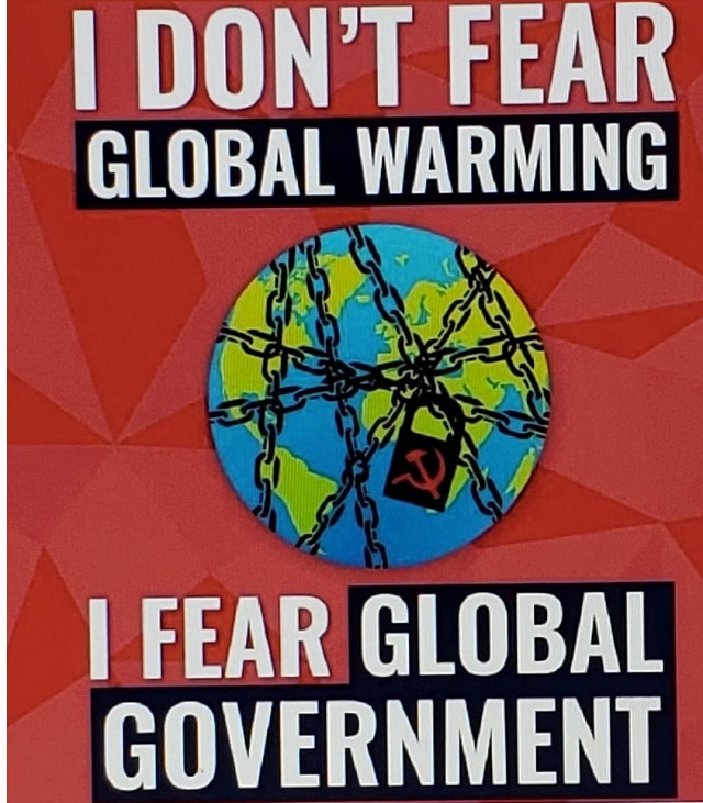 I don't fear Global Warming, I fear Global Government.