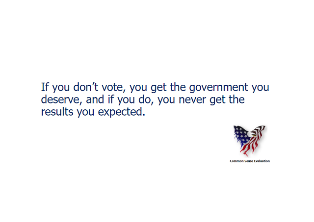 If you don't vote, you get the government you deserve, and if you do, you never get the results you expected.