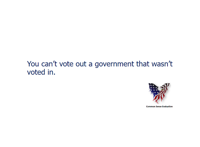 You can't vote out a government that wasn't voted in.