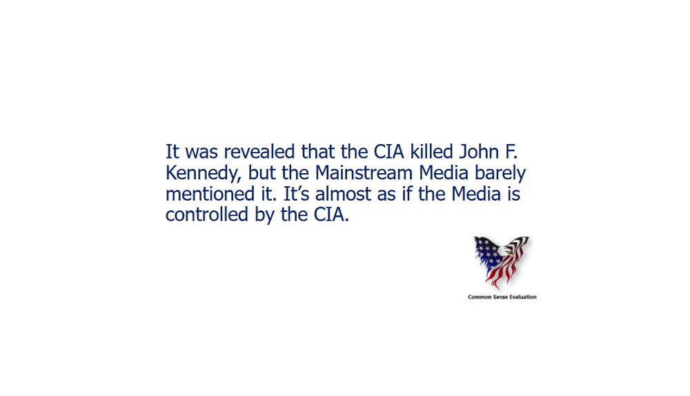 The CIA And The Mainstream Media — It was revealed that the CIA killed John F. Kennedy, but the Mainstream Media barely mentioned it. It's almost as if the Media is controlled by the CIA.