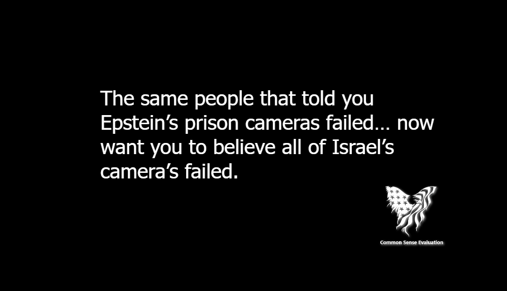 The same people that told you Epstein's prison cameras failed… now want you to believe all of Israel's camera's failed.