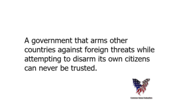 A government that arms other countries against foreign threats while attempting to disarm its own citizens can never be trusted.