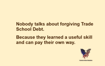 Nobody talks about forgiving Trade School Debt. Because they learned a useful skill and can pay their own way.
