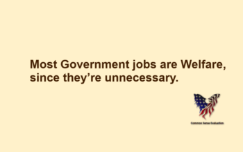 Most Government jobs are Welfare, since they're unnecessary.