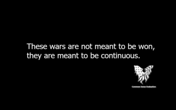 These wars are not meant to be won, they are meant to be continuous.