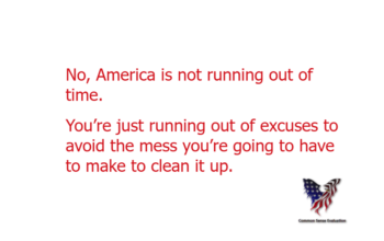 No, America is not running out of time. You're just running out of excuses to avoid the mess you're going to have to make to clean it up.