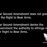 The Second Amendment does not grant us the Right to Bear Arms. The Second Amendment denies the government the authority to infringe on our Right to Bear Arms.