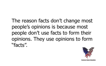 The reason facts don't change most people's opinions is because most people don't use facts to form their opinions. They use opinions to form “facts”.