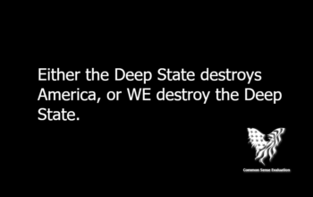 Either the Deep State destroys America, or WE destroy the Deep State.