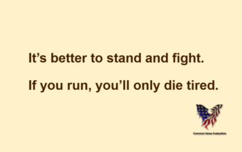 It's better to stand and fight. If you run, you'll only die tired.