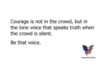 Courage is not in the crowd, but in the lone voice that speaks truth when the crowd is silent. Be that voice.