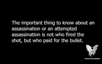 The important thing to know about an assassination or an attempted assassination is not who fired the shot, but who paid for the bullet.