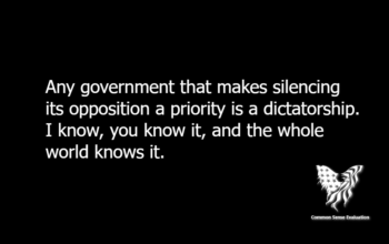 Any government that makes silencing its opposition a priority is a dictatorship. I know, you know it, and the whole world knows it.