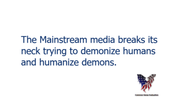 The Mainstream media breaks its neck trying to demonize humans and humanize demons.