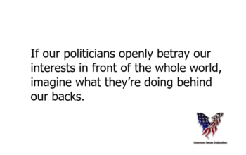 If our politicians openly betray our interests in front of the whole world, imagine what they're doing behind our backs.