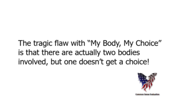 The tragic flaw with “My Body, My Choice” is that there are actually two bodies involved, but one doesn't get a choice!