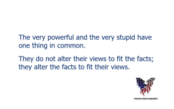 The very powerful and the very stupid have one thing in common. They do not alter their views to fit the facts; they alter the facts to fit their views.