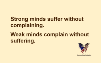 Strong minds suffer without complaining. Weak minds complain without suffering.