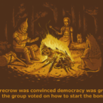 Scarecrow was convinced democracy was great until the group voted on how to start the bonfire.