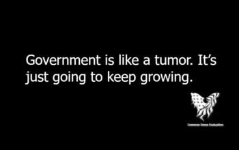 Government is like a tumor. It's just going to keep growing.