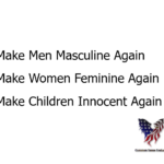 Make Men Masculine Again, Make Women Feminine Again, Make Children Innocent Again