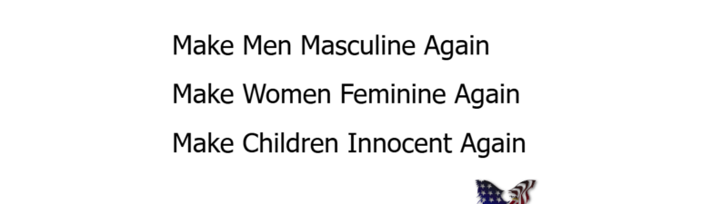 Make Men Masculine Again, Make Women Feminine Again, Make Children Innocent Again