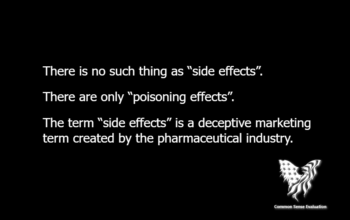 There is no such thing as “side effects”. There are only “poisoning effects”. The term “side effects” is a deceptive marketing term created by the pharmaceutical industry.