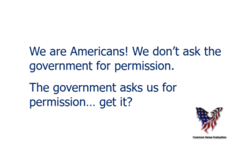 We are Americans! We don't ask the government for permission.The government asks us for permission… get it?