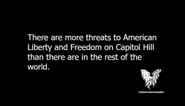 There are more threats to American Liberty and Freedom on Capitol Hill than there are in the rest of the world.