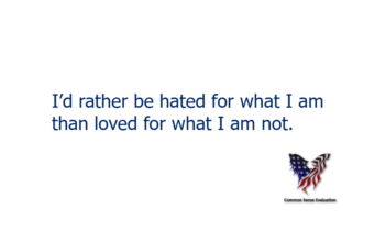 I'd rather be hated for what I am than loved for what I am not.